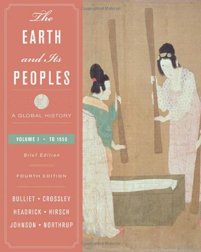 The Earth and Its Peoples: A Global History, Brief Edition, Volume I: To 1550