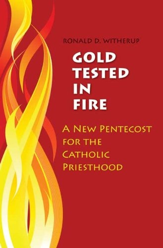 Gold Tested in Fire A New Pentecost for the Catholic Priesthood