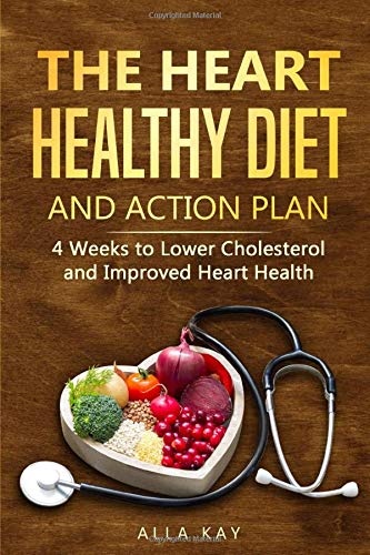 The Heart Healthy Diet and Action Plan: 4 Weeks to Lower Cholesterol and Improved Heart Health (Healthy Food)