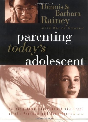 Parenting Today's Adolescent Helping Your Child Avoid The Traps Of The Pre-teen And Early Teen Years