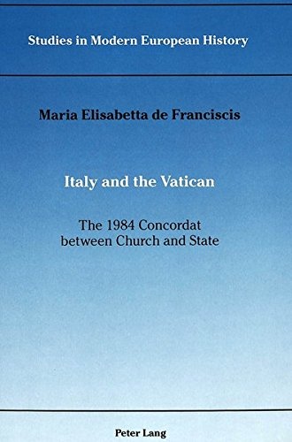 Italy and the Vatican: the 1984 Concordat between Church and State (Studies in Modern European History)