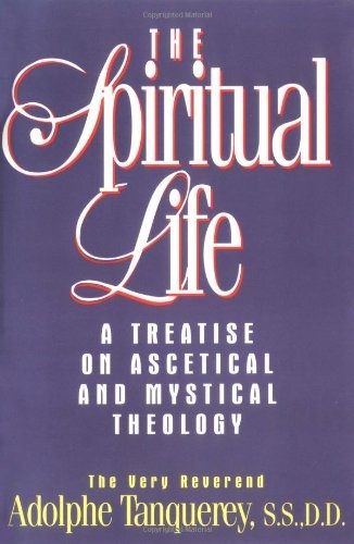 The Spiritual Life: A Treatise On Ascetical And Mystical Theology
