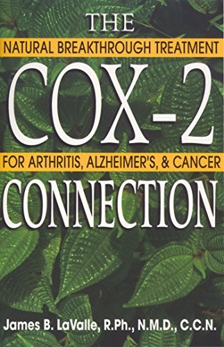 The Cox-2 Connection: Natural Breakthrough Treatments for Arthritis, Alzheimer's, and Cancer