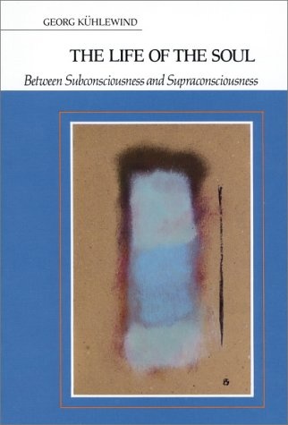 The Life of the Soul: Between Subconsciousness and Supraconsciousness : Elements of a Spiritual Psychology