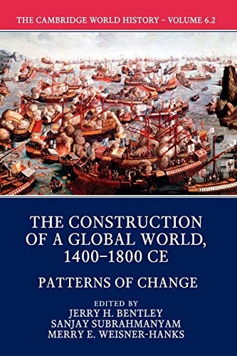 The Cambridge World History: Volume 6, The Construction of a Global World, 1400â1800 CE, Part 2, Patterns of Change