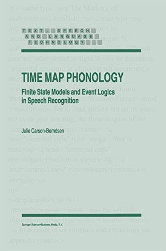 Time Map Phonology: Finite State Models and Event Logics in Speech Recognition (Text, Speech and Language Technology)