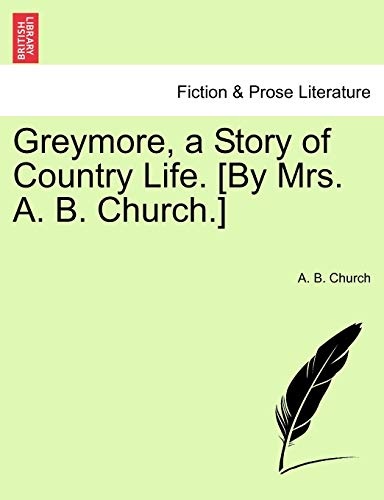 Greymore, a Story of Country Life. [By Mrs. A. B. Church.]