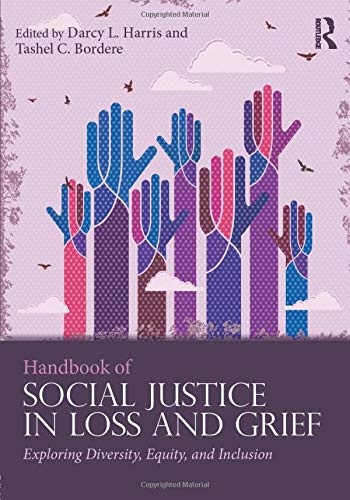 Handbook of Social Justice in Loss and Grief: Exploring Diversity, Equity, and Inclusion (Series in Death, Dying, and Bereavement)