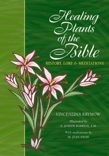 Healing Plants of the Bible: History, Lore and Meditations