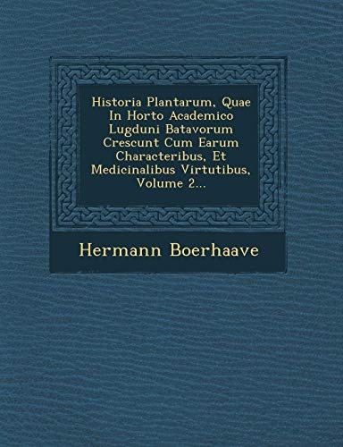 Historia Plantarum, Quae In Horto Academico Lugduni Batavorum Crescunt Cum Earum Characteribus, Et Medicinalibus Virtutibus, Volume 2... (Latin Edition)