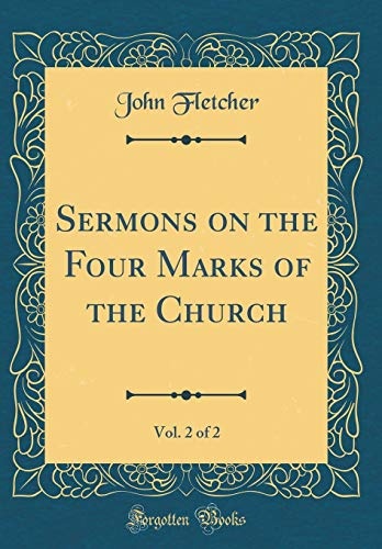 Sermons on the Four Marks of the Church, Vol. 2 of 2 (Classic Reprint)