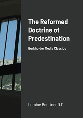 The Reformed Doctrine Of Predestination: Burkholder Media Classics