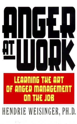 Anger at Work: Learning The Art Of Anger Management On The Job