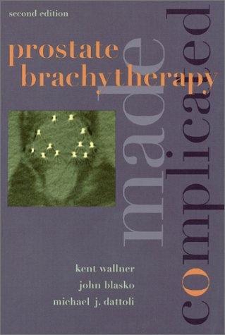 Prostate Brachytherapy Made Complicated (2nd Edition)