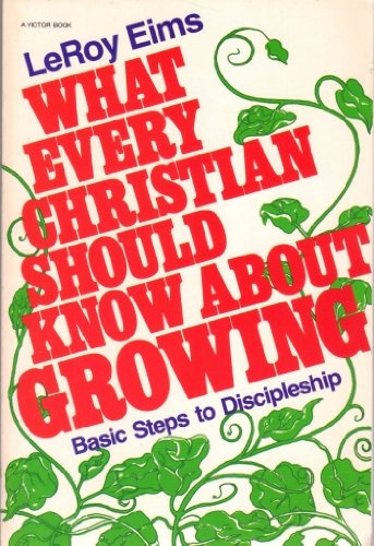 What Every Christian Should Know About Growing: Basic Steps to Discipleship (An Input Book)