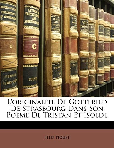 L'originalitÃ© De Gottfried De Strasbourg Dans Son PoÃ¨me De Tristan Et Isolde (French Edition)