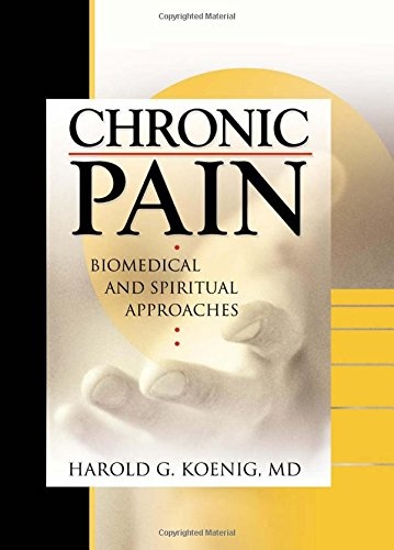 Chronic Pain: Biomedical and Spiritual Approaches (Haworth Religion and Mental Health,)