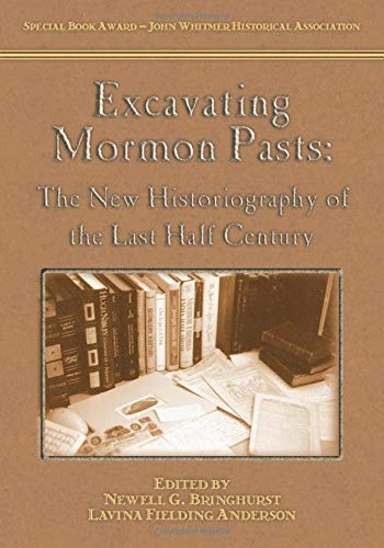 Excavating Mormon Pasts: The New Historiography of the Last Half Century