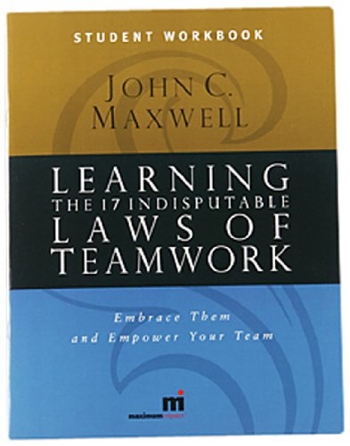 Learning the 17 Indisputable Laws of Teamwork: Embrace Them and Empower Your Team (Student/Participant Workbook)
