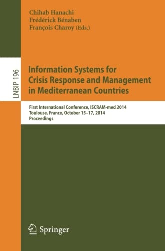 Information Systems for Crisis Response and Management in Mediterranean Countries: First International Conference, ISCRAM-med 2014, Toulouse, France, ... in Business Information Processing, 196)