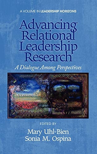 Advancing Relational Leadership Research: A Dialogue Among Perspectives (Hc) (Leadership Horizons)