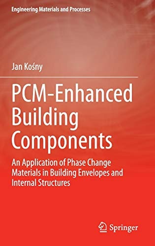 PCM-Enhanced Building Components: An Application of Phase Change Materials in Building Envelopes and Internal Structures (Engineering Materials and Processes)
