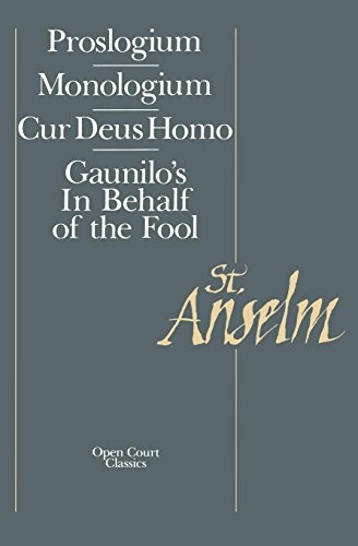 St. Anselm Basic Writings: Proslogium, Mologium, Gaunilo's In Behalf of the Fool, Cur Deus Homo