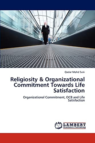 Religiosity & Organizational Commitment Towards Life Satisfaction: Organizational Commitment, OCB and Life Satisfaction