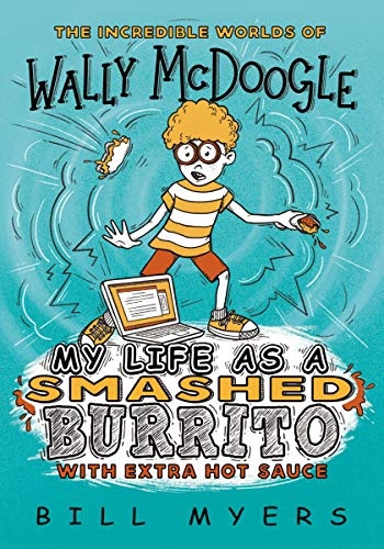 My Life as a Smashed Burrito with Extra Hot Sauce (The Incredible Worlds of Wally McDoogle)