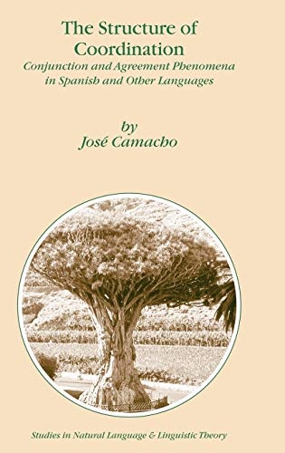 The Structure of Coordination: Conjunction and Agreement Phenomena in Spanish and Other Languages (Studies in Natural Language and Linguistic Theory, 57)