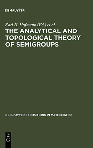 The Analytical and Topological Theory of Semigroups (De Gruyter Expositions in Mathematics)