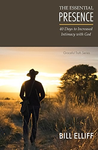 The Essential Presence: 40 Days to Increased Intimacy with God (Graceful Truth)