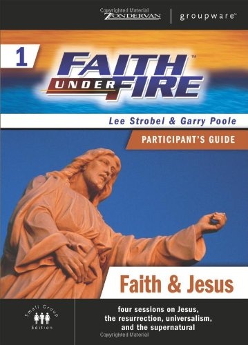 Faith Under Fire 1 Faith and Jesus Participant's Guide (ZondervanGroupware Small Group Edition) (No. 1)