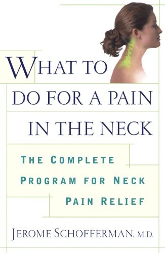 What to do for a Pain in the Neck : The Complete Program for Neck Pain Relief