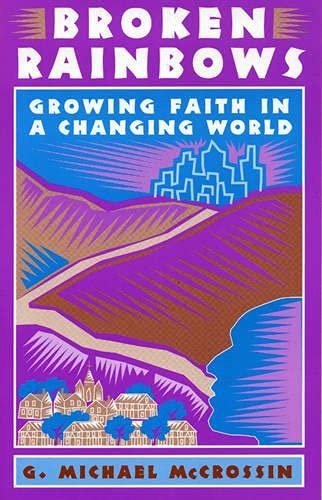 Broken Rainbows: Growing Faith in a Changing World