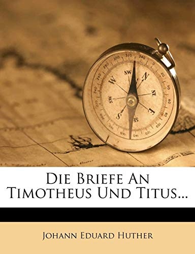 Die Briefe An Timotheus Und Titus... (German Edition)