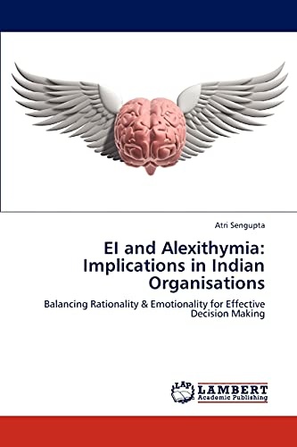 EI and Alexithymia: Implications in Indian Organisations: Balancing Rationality & Emotionality for Effective Decision Making