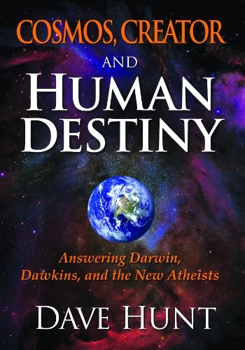 Cosmos, Creator and Human Destiny: Answering Darwin, Dawkins, and the New Atheists