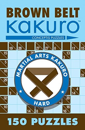 Brown Belt Kakuro: 150 Puzzles (Martial Arts Puzzles)