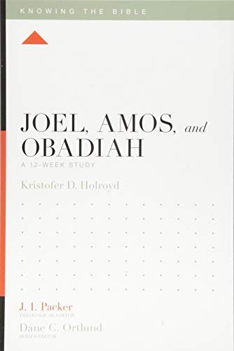 Joel, Amos, and Obadiah: A 12-Week Study (Knowing the Bible)