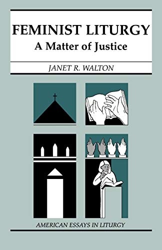 Feminist Liturgy: A Matter of Justice (American Essays in Liturgy)