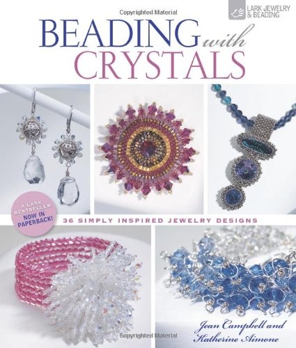 Beading with Crystals: 36 Simply Inspired Jewelry Designs (Lark Jewelry & Beading)