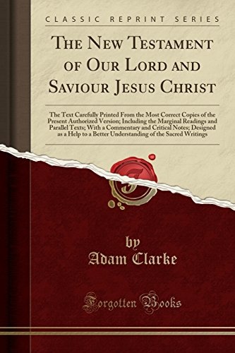 The New Testament of Our Lord and Saviour Jesus Christ: The Text Carefully Printed From the Most Correct Copies of the Present Authorized Version; ... and Critical Notes; Designed as a Help