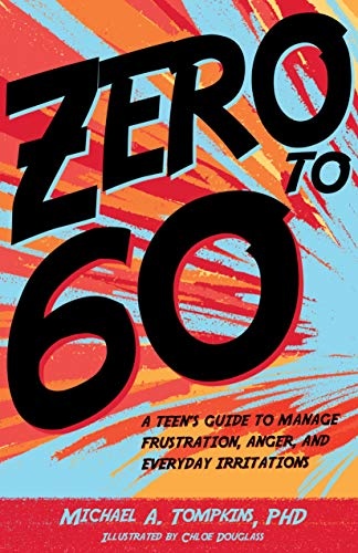 Zero to 60: A Teenâs Guide to Manage Frustration, Anger, and Everyday Irritations