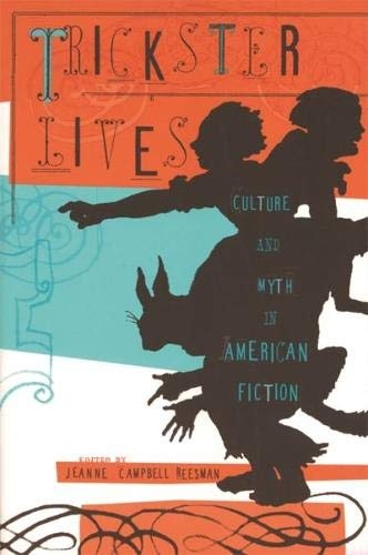 Trickster Lives: Culture and Myth in American Fiction
