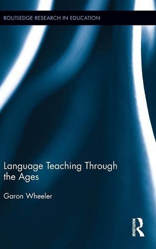 Language Teaching Through the Ages (Routledge Research in Education)