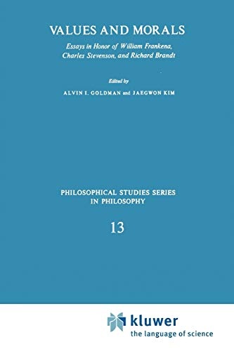 Values and Morals: Essays in Honor of William Frankena, Charles Stevenson, and Richard Brandt (Philosophical Studies Series)