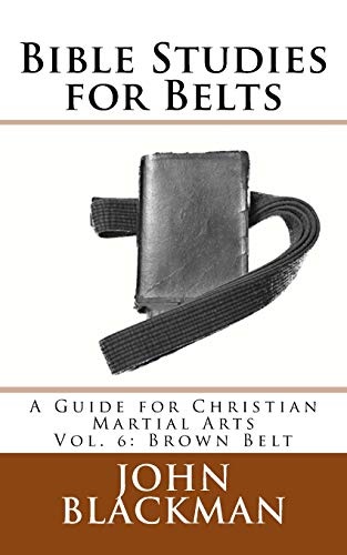 Bible Studies for Belts: A Guide for Christian Martial Arts Vol. 6: Brown Belt (Christian Martial Arts Ministry Bible Studies)