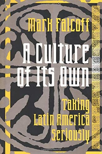 A Culture of Its Own: Taking Latin America Seriously