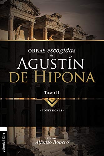 Obras escogidas de Augustín de Hipona, Tomo 2: Confesiones (2) (Colección Patristica) (Spanish Edition)